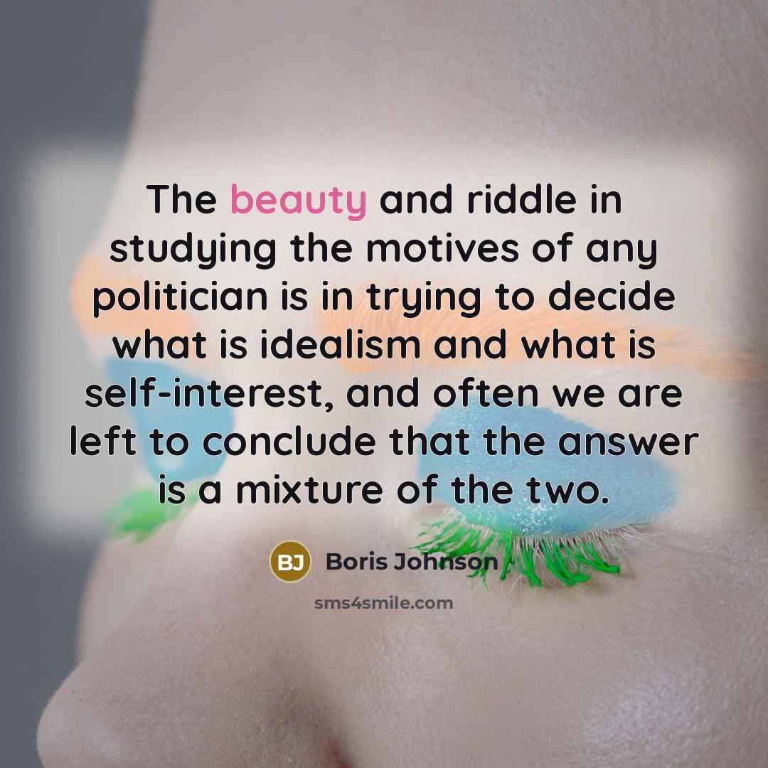 “The beauty and riddle in studying the motives of any…” quote by Boris Johnson
