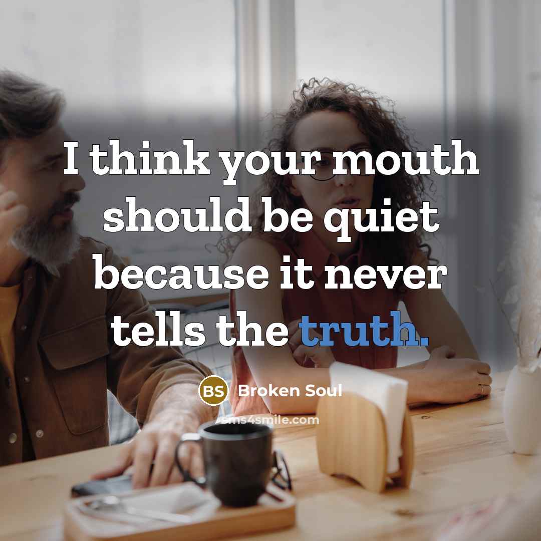“I think your mouth should be quiet because it never…” quote by Broken Soul