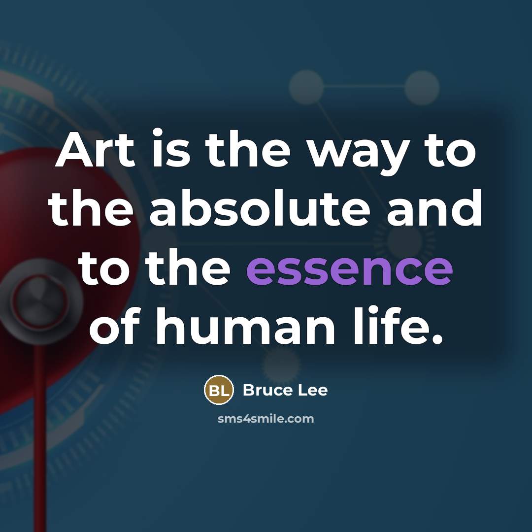 “Art is the way to the absolute and to the…” quote by Bruce Lee