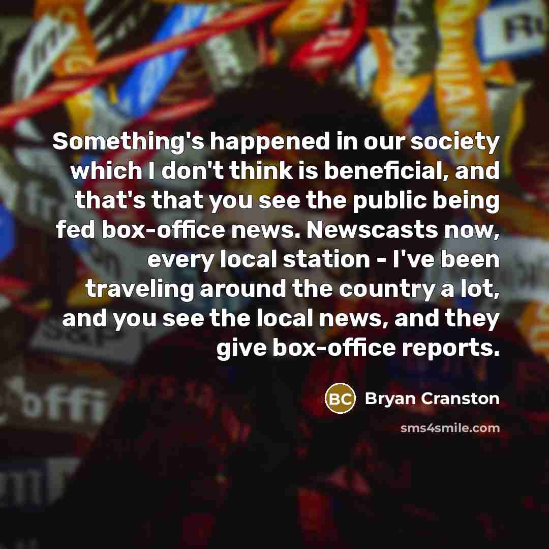 “Something's happened in our society which I don't think is…” quote by Bryan Cranston
