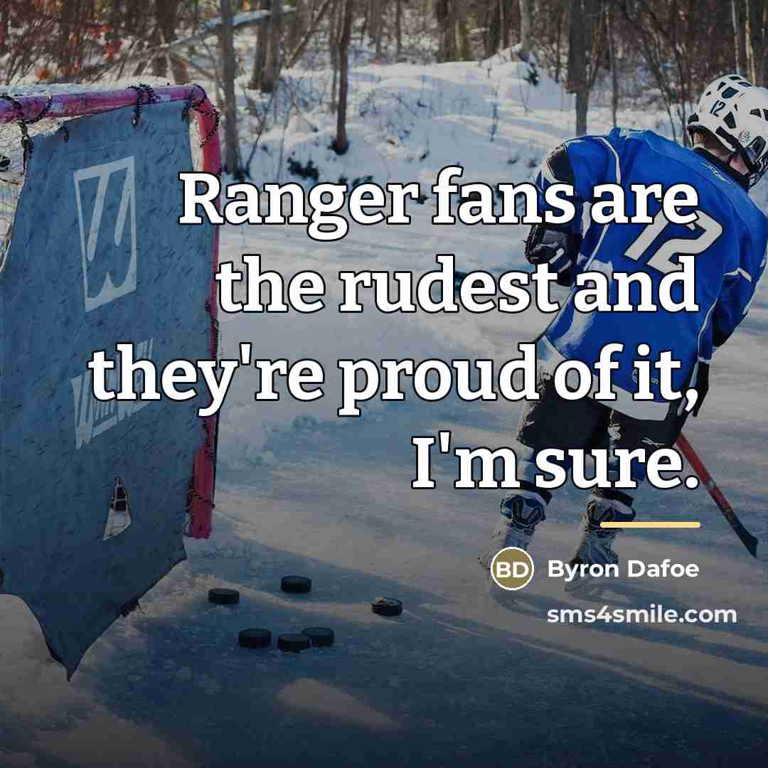 “Ranger fans are the rudest and they're proud of it,…” quote by Byron Dafoe