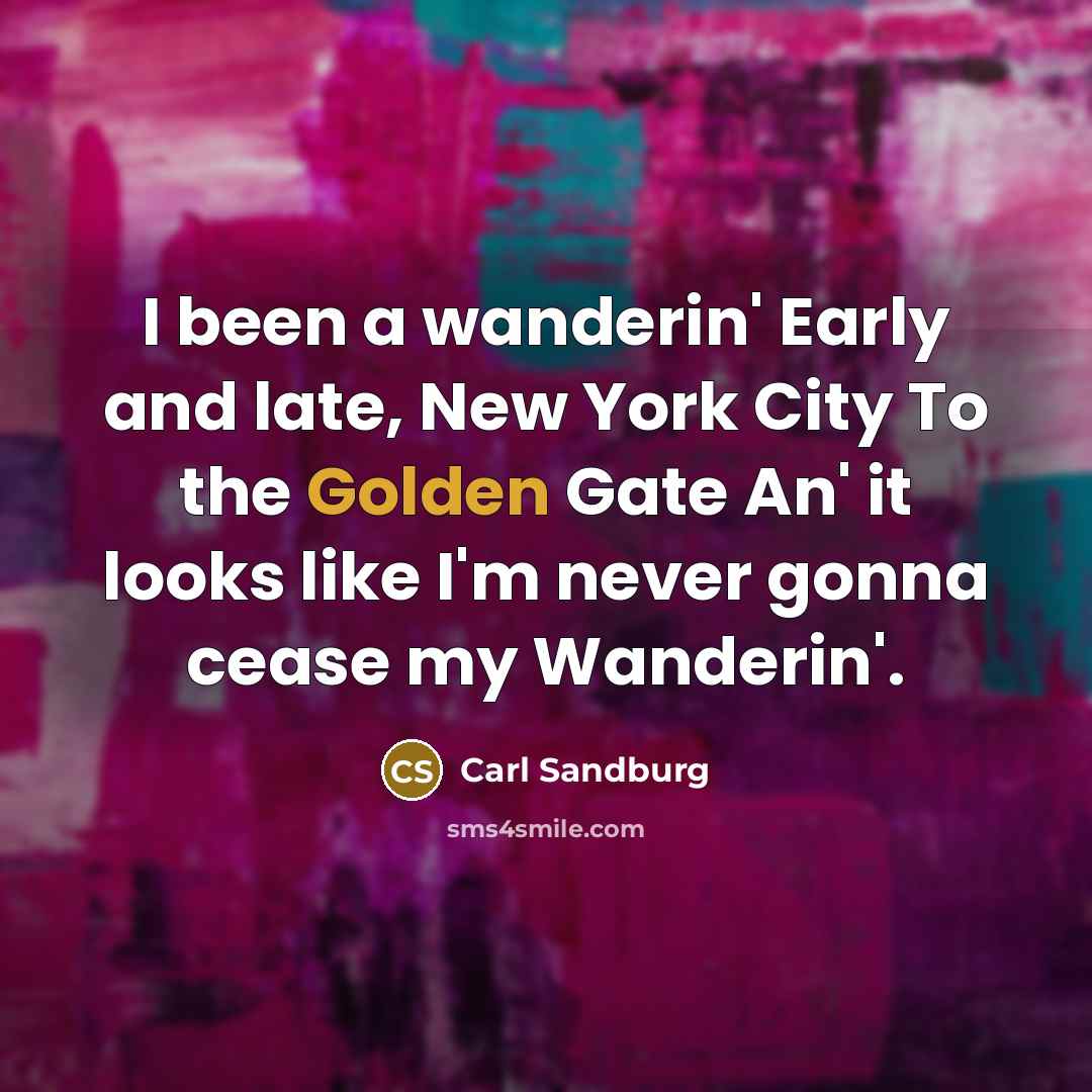 “I been a wanderin' Early and late, New York City…” quote by Carl Sandburg
