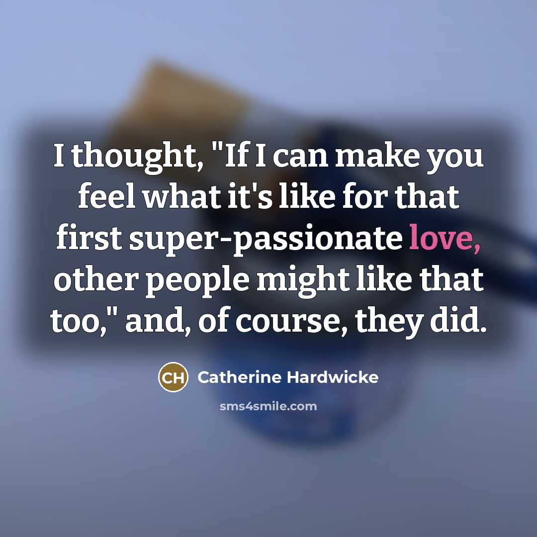 “I thought, "If I can make you feel what it's…” quote by Catherine Hardwicke