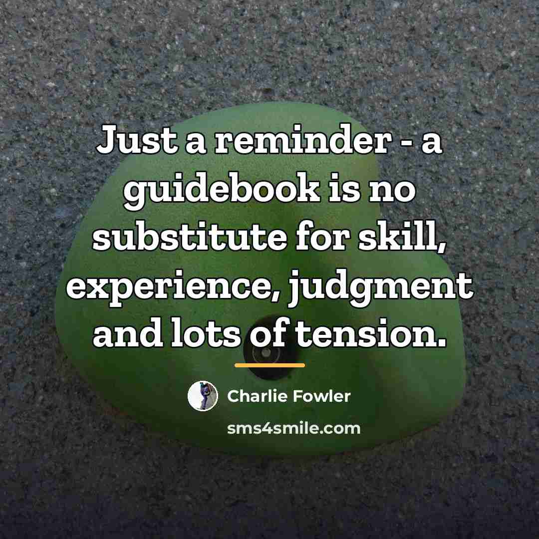“Just a reminder - a guidebook is no substitute for…” quote by Charlie Fowler