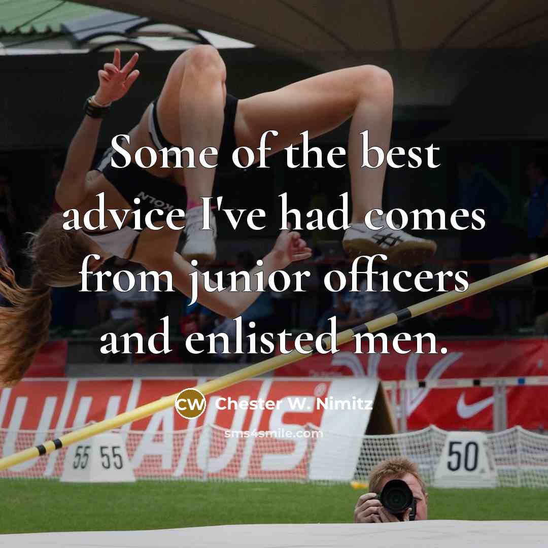 “Some of the best advice I've had comes from junior…” quote by Chester W. Nimitz