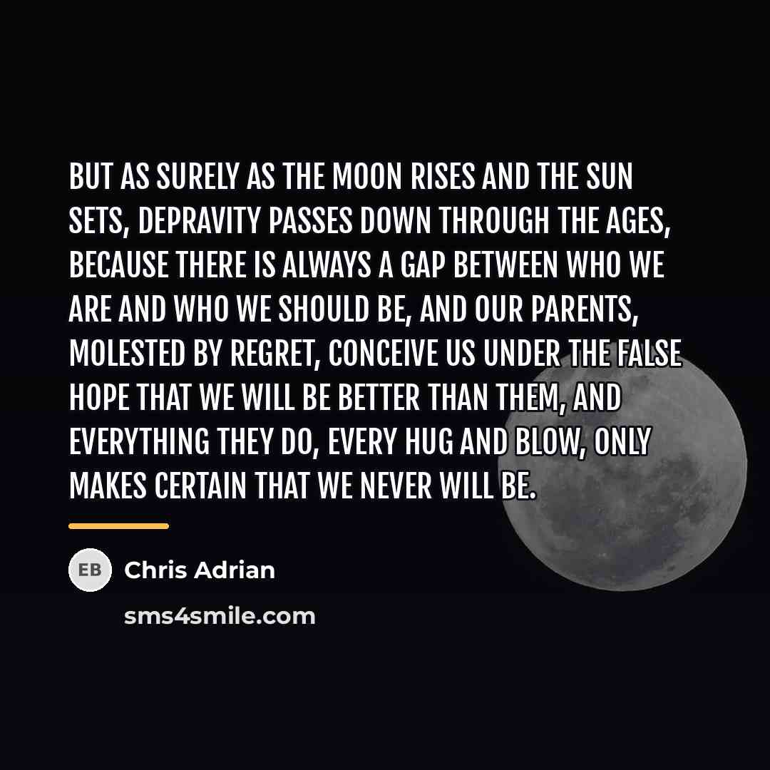 “But as surely as the moon rises and the sun…” quote by Chris Adrian