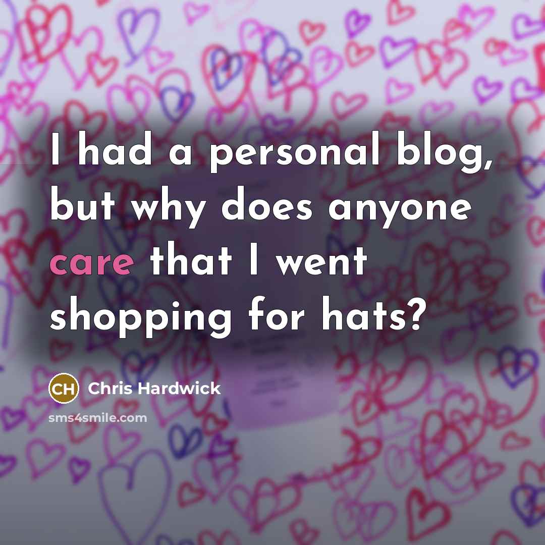 “I had a personal blog, but why does anyone care…” quote by Chris Hardwick