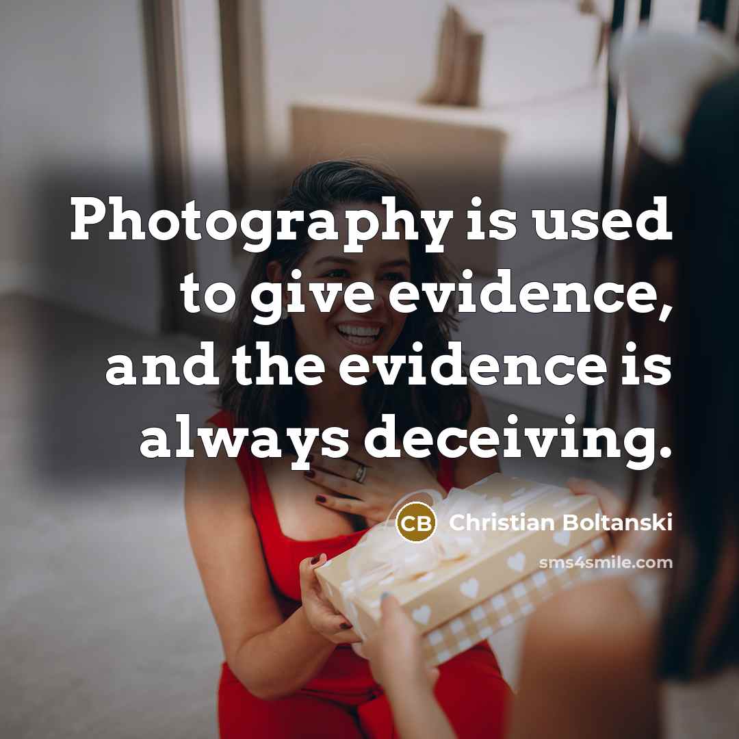 “Photography is used to give evidence, and the evidence is…” quote by Christian Boltanski