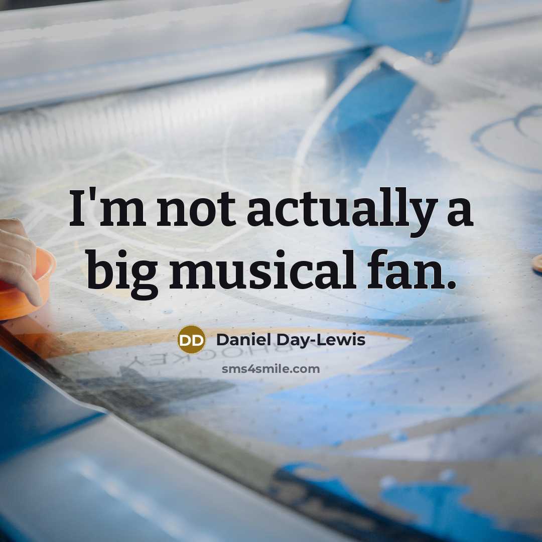 “I'm not actually a big musical fan.…” quote by Daniel Day-Lewis