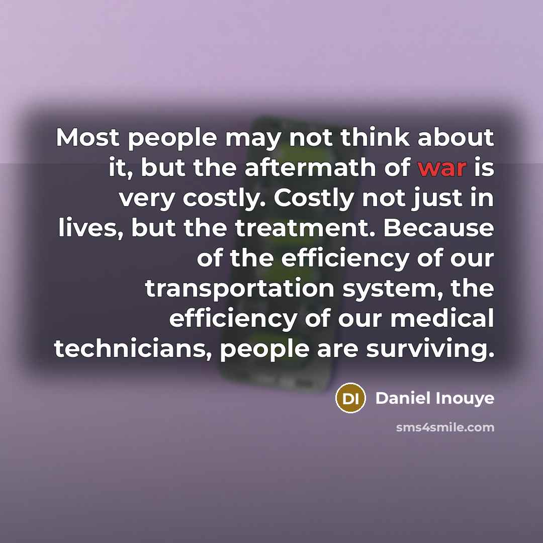 “Most people may not think about it, but the aftermath…” quote by Daniel Inouye