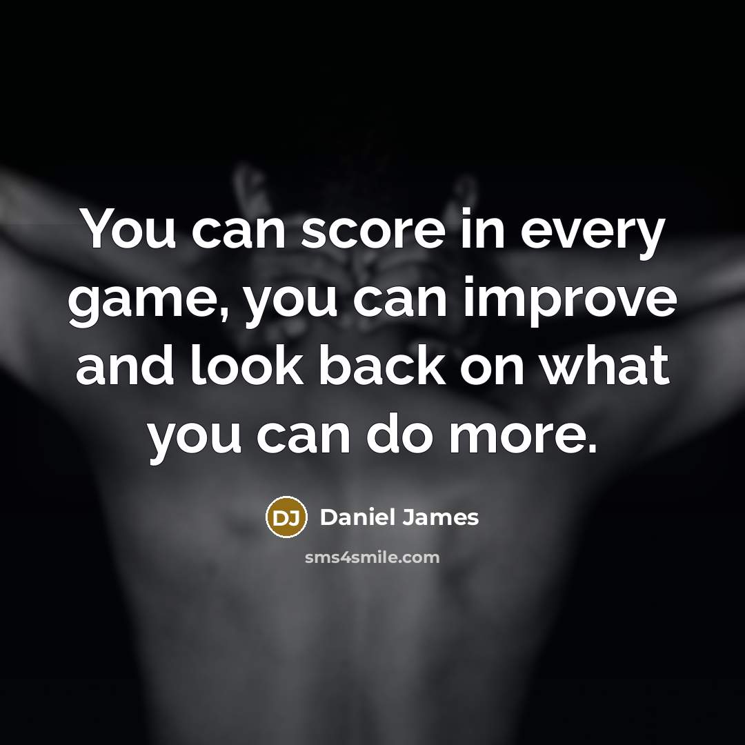 “You can score in every game, you can improve and…” quote by Daniel James