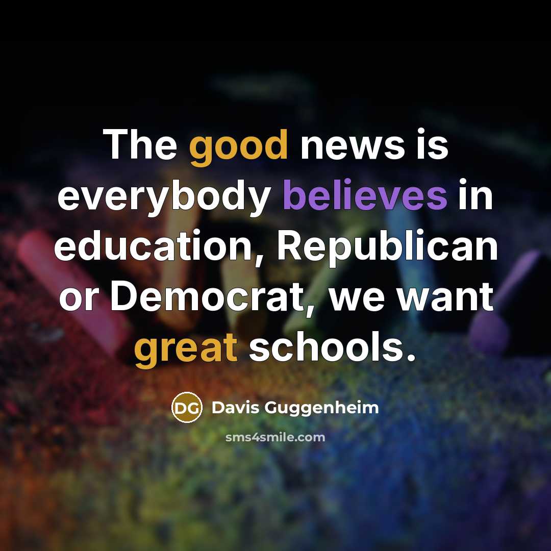 “The good news is everybody believes in education, Republican or…” quote by Davis Guggenheim