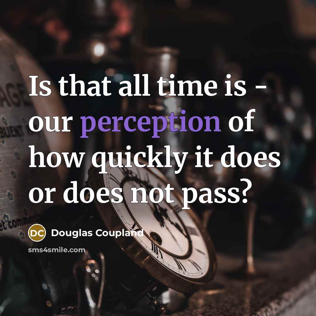 “Is that all time is - our perception of how…” quote by Douglas Coupland