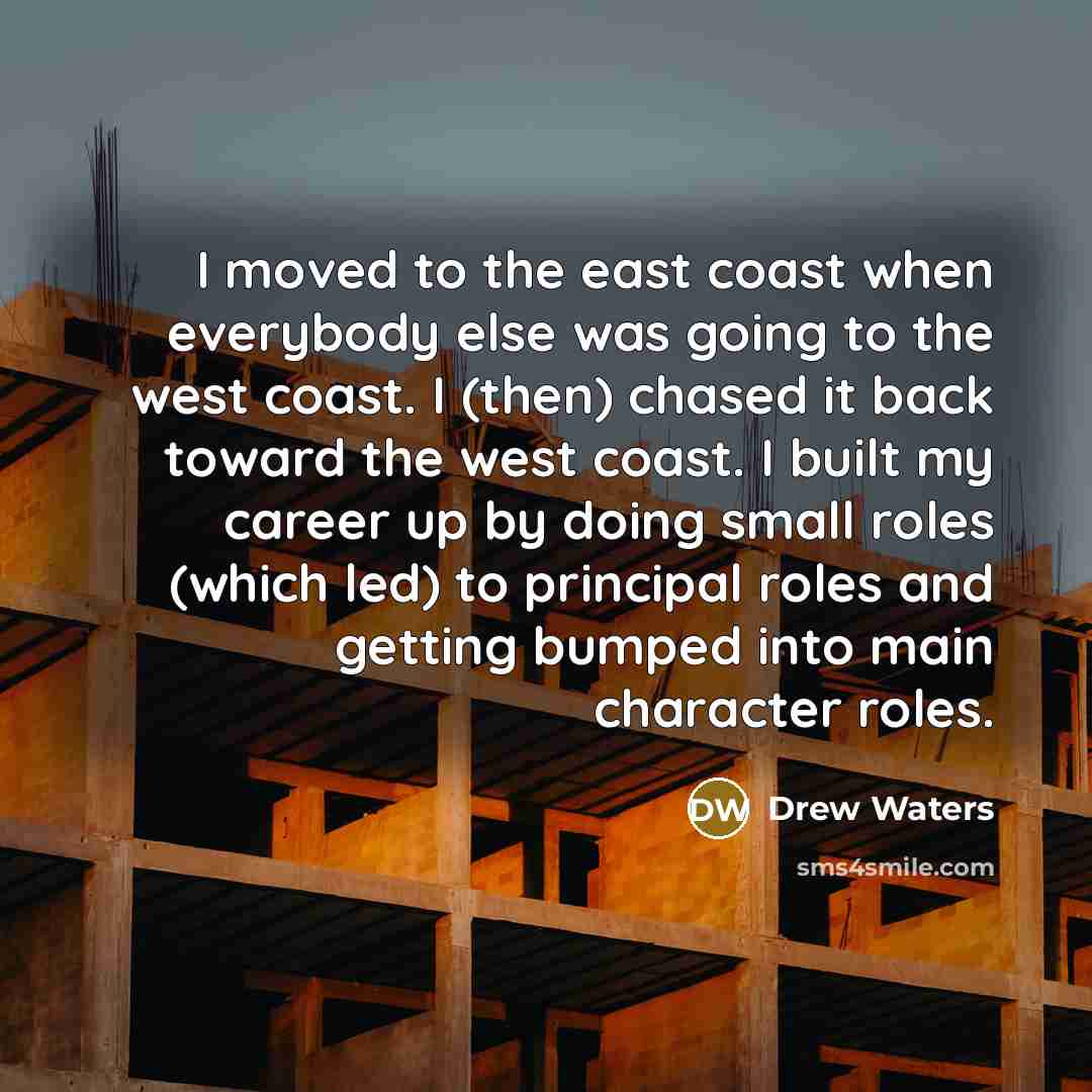 “I moved to the east coast when everybody else was…” quote by Drew Waters