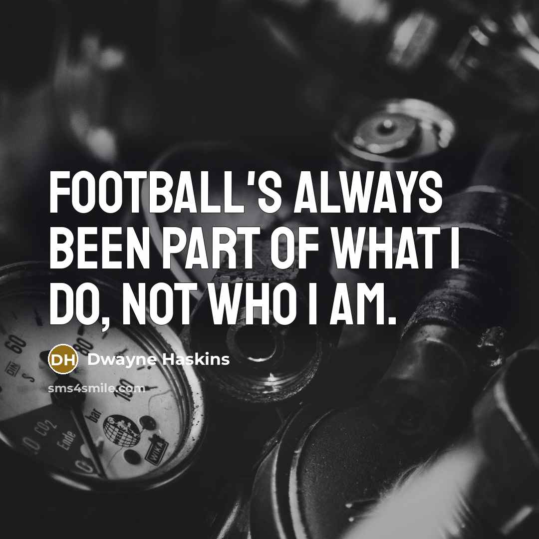 “Football's always been part of what I do, not who…” quote by Dwayne Haskins