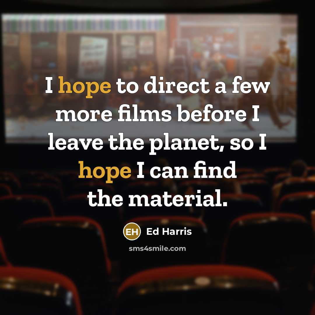 “I hope to direct a few more films before I…” quote by Ed Harris