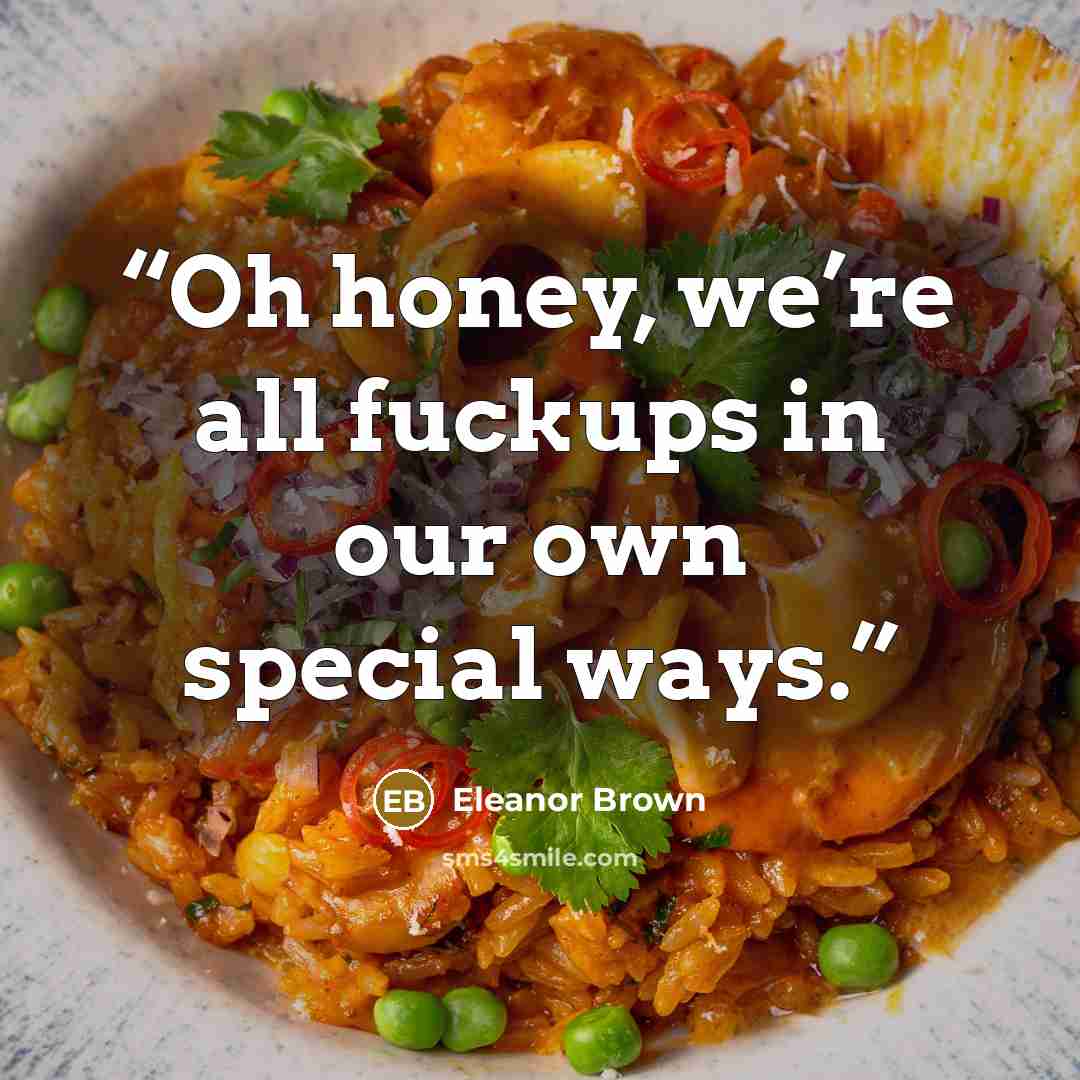 “Oh honey, we’re all fuckups in our own special ways.” quote by Eleanor Brown