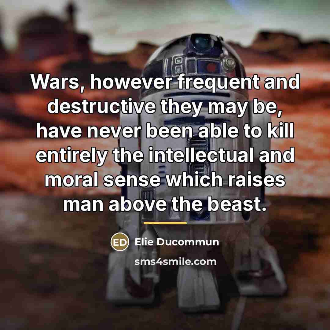 “Wars, however frequent and destructive they may be, have never…” quote by Elie Ducommun