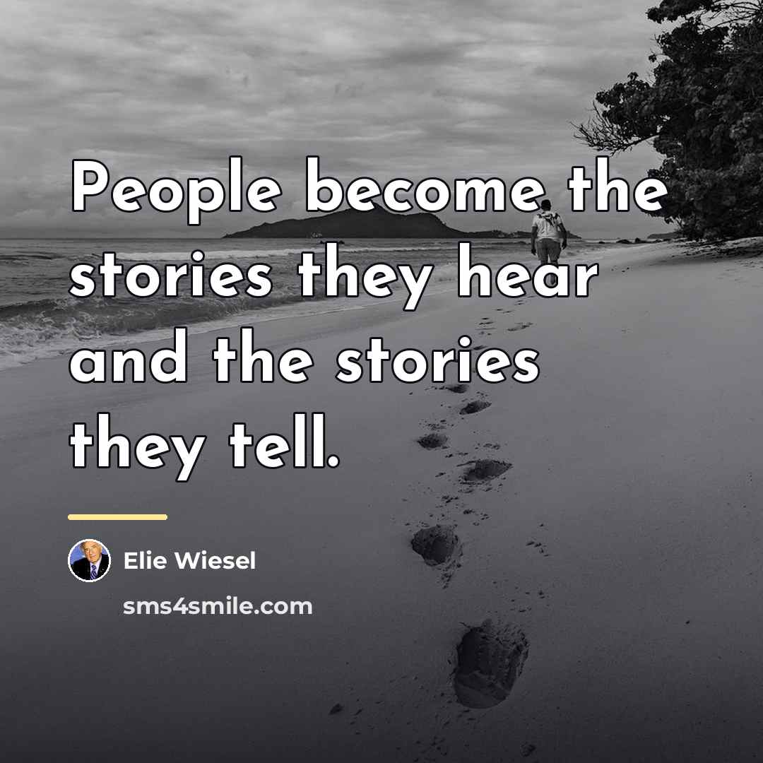 “People become the stories they hear and the stories they…” quote by Elie Wiesel