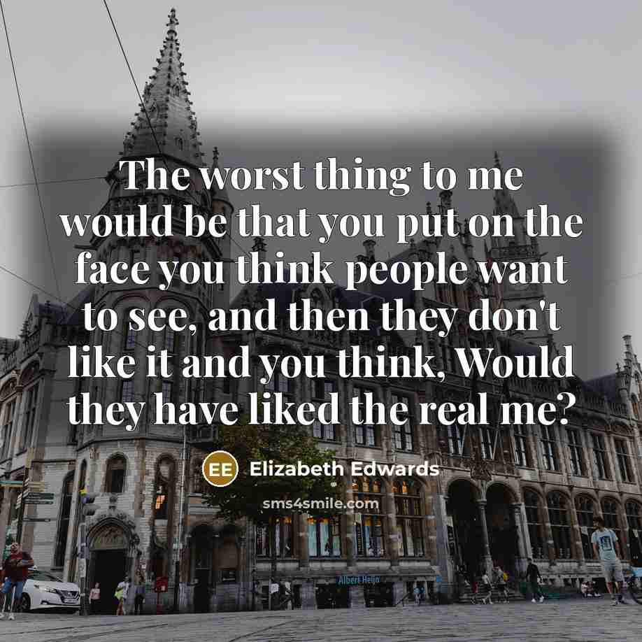 “The worst thing to me would be that you put…” quote by Elizabeth Edwards