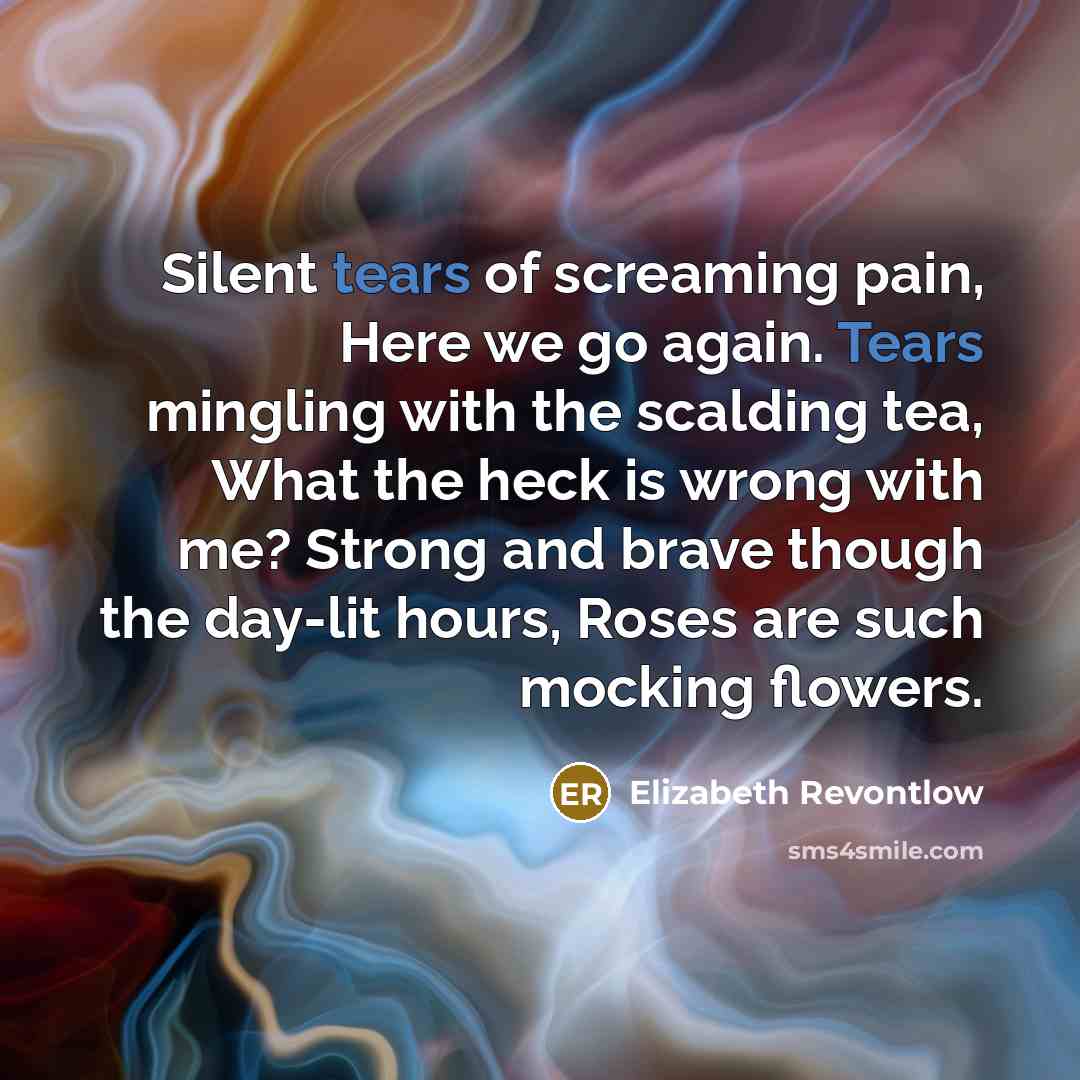 “Silent tears of screaming pain, Here we go again. Tears…” quote by Elizabeth Revontlow