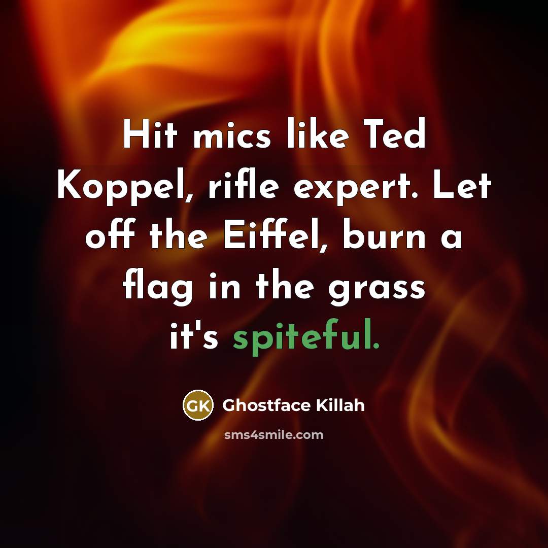 “Hit mics like Ted Koppel, rifle expert. Let off the…” quote by Ghostface Killah
