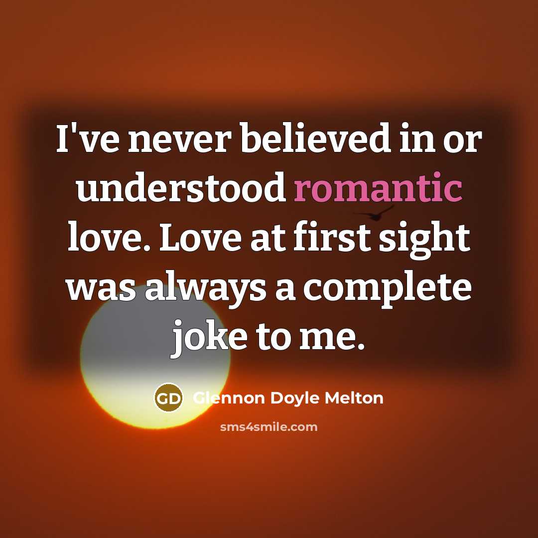 “I've never believed in or understood romantic love. Love at…” quote by Glennon Doyle Melton