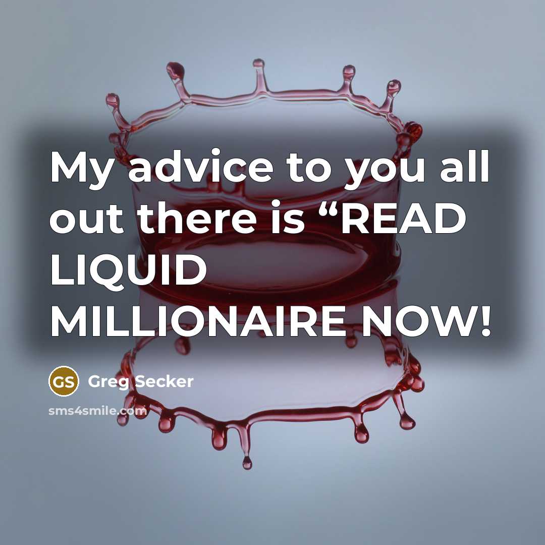 “My advice to you all out there is “READ LIQUID…” quote by Greg Secker