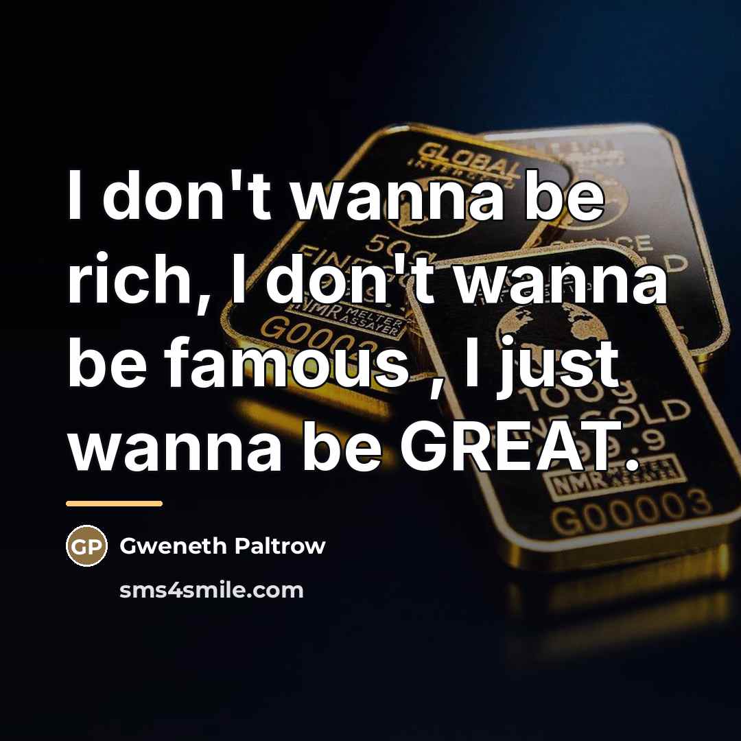 “I don't wanna be rich, I don't wanna be famous…” quote by Anonymous