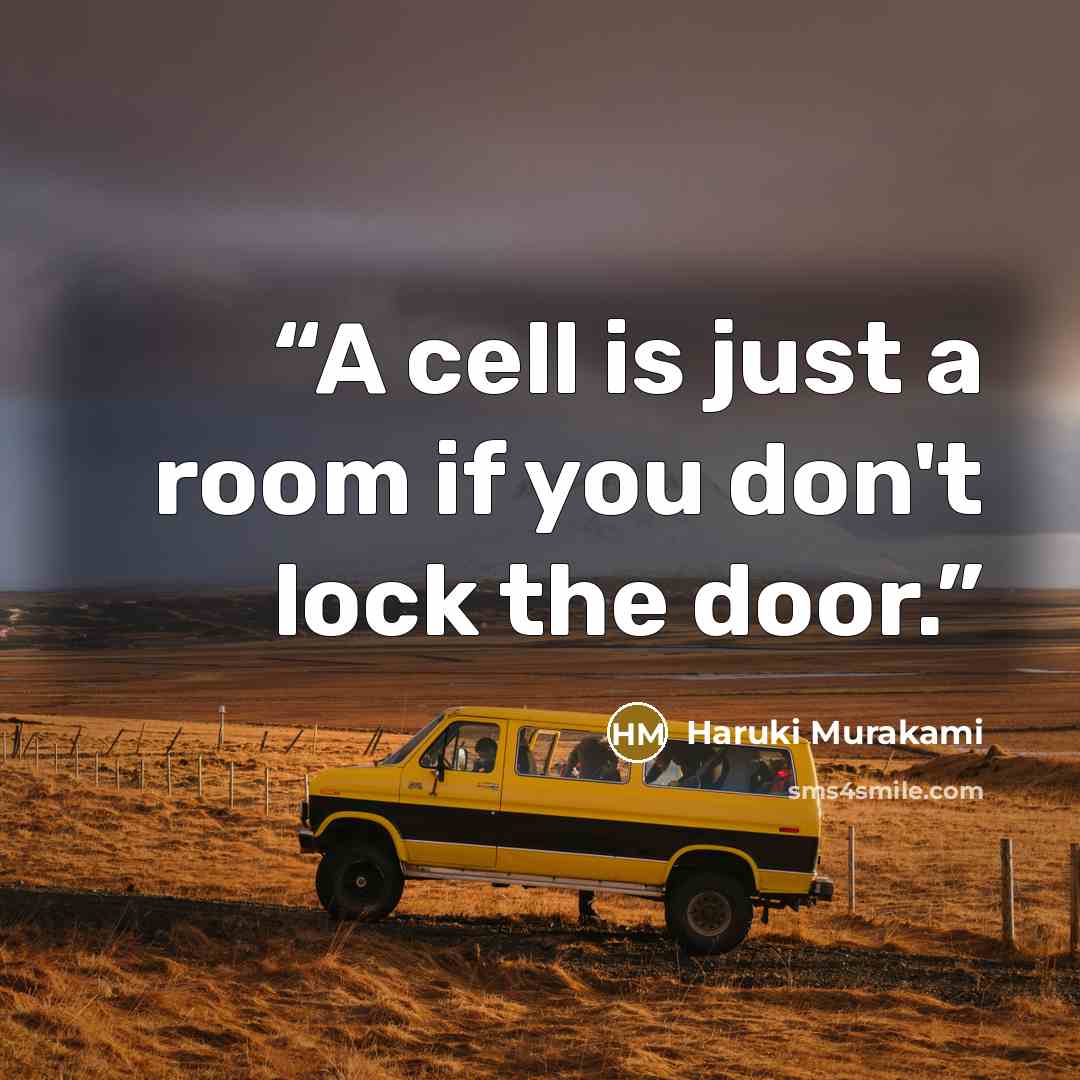 “A cell is just a room if you don't lock the door.” quote by Haruki Murakami