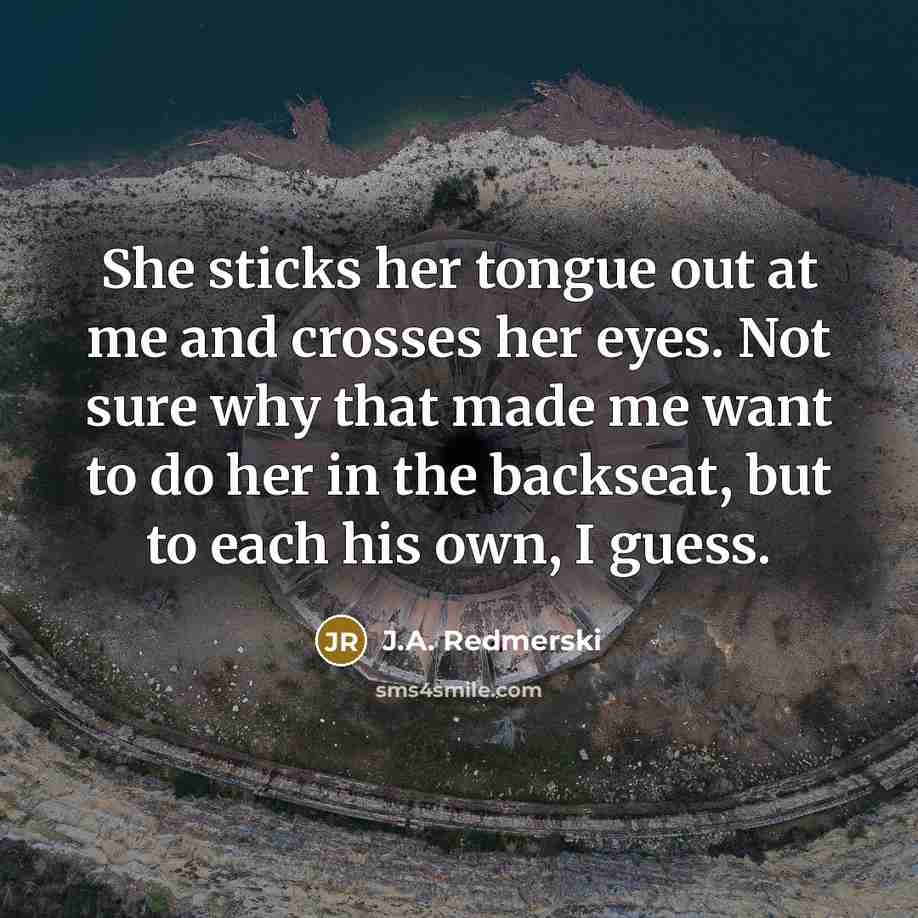 “She sticks her tongue out at me and crosses her…” quote by J.A. Redmerski