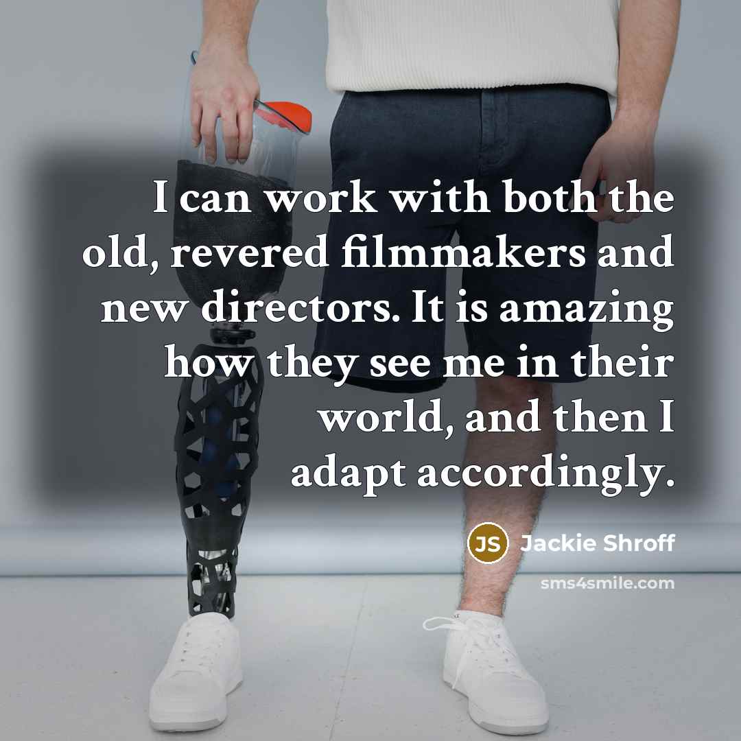 “I can work with both the old, revered filmmakers and…” quote by Jackie Shroff