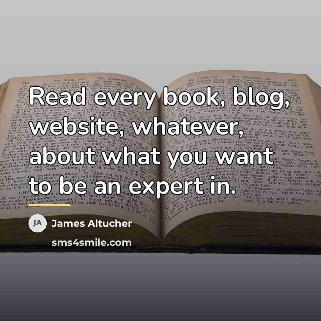 “Read every book, blog, website, whatever, about what you want…” quote by James Altucher