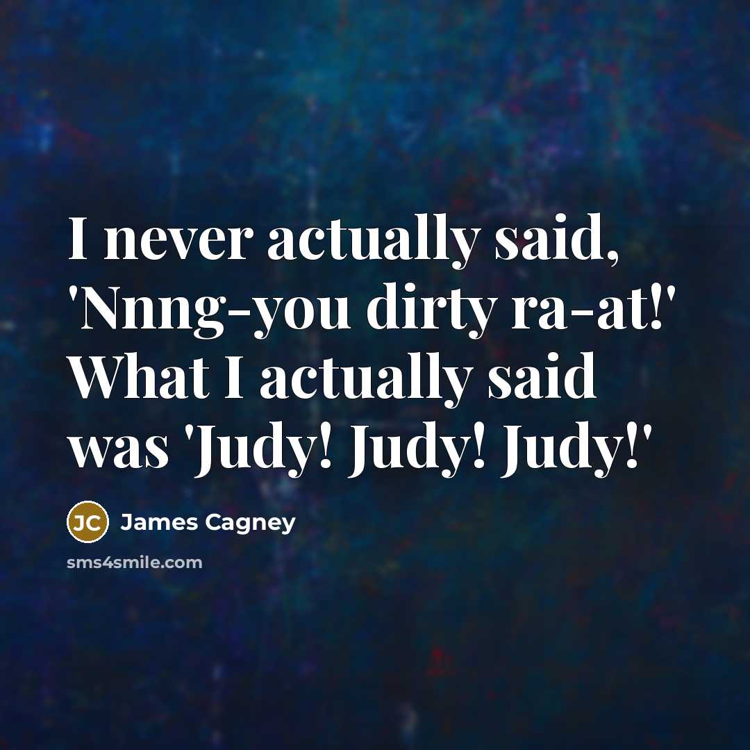 “I never actually said, 'Nnng-you dirty ra-at!' What I actually…” quote by James Cagney