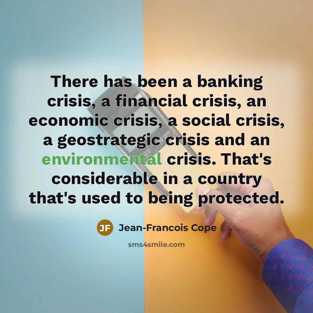 “There has been a banking crisis, a financial crisis, an…” quote by Jean-Francois Cope
