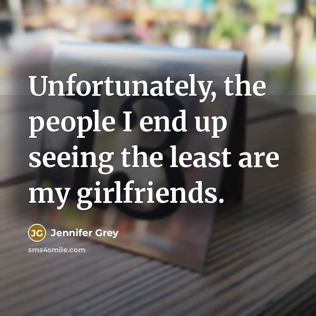“Unfortunately, the people I end up seeing the least are…” quote by Jennifer Grey