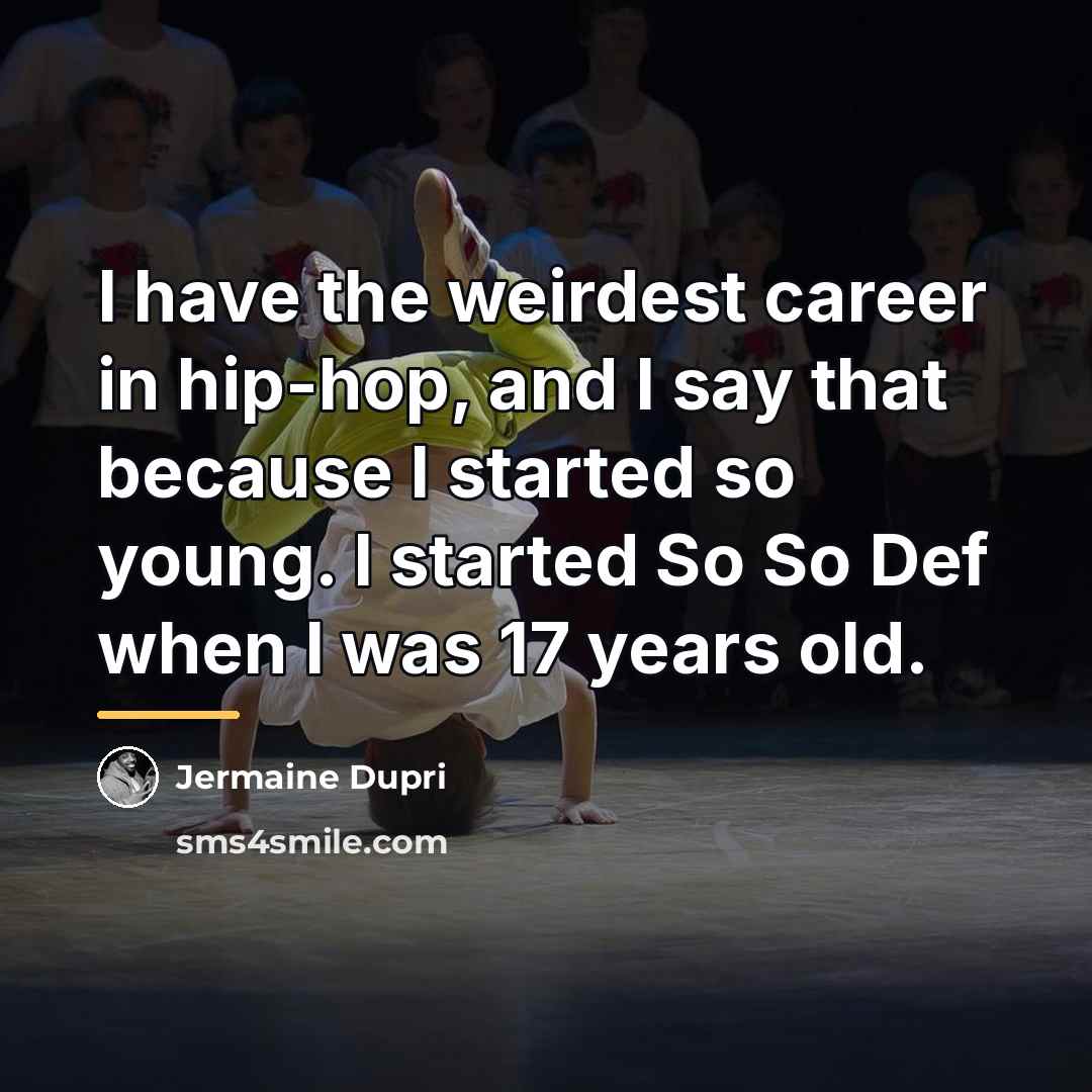 “I have the weirdest career in hip-hop, and I say…” quote by Jermaine Dupri