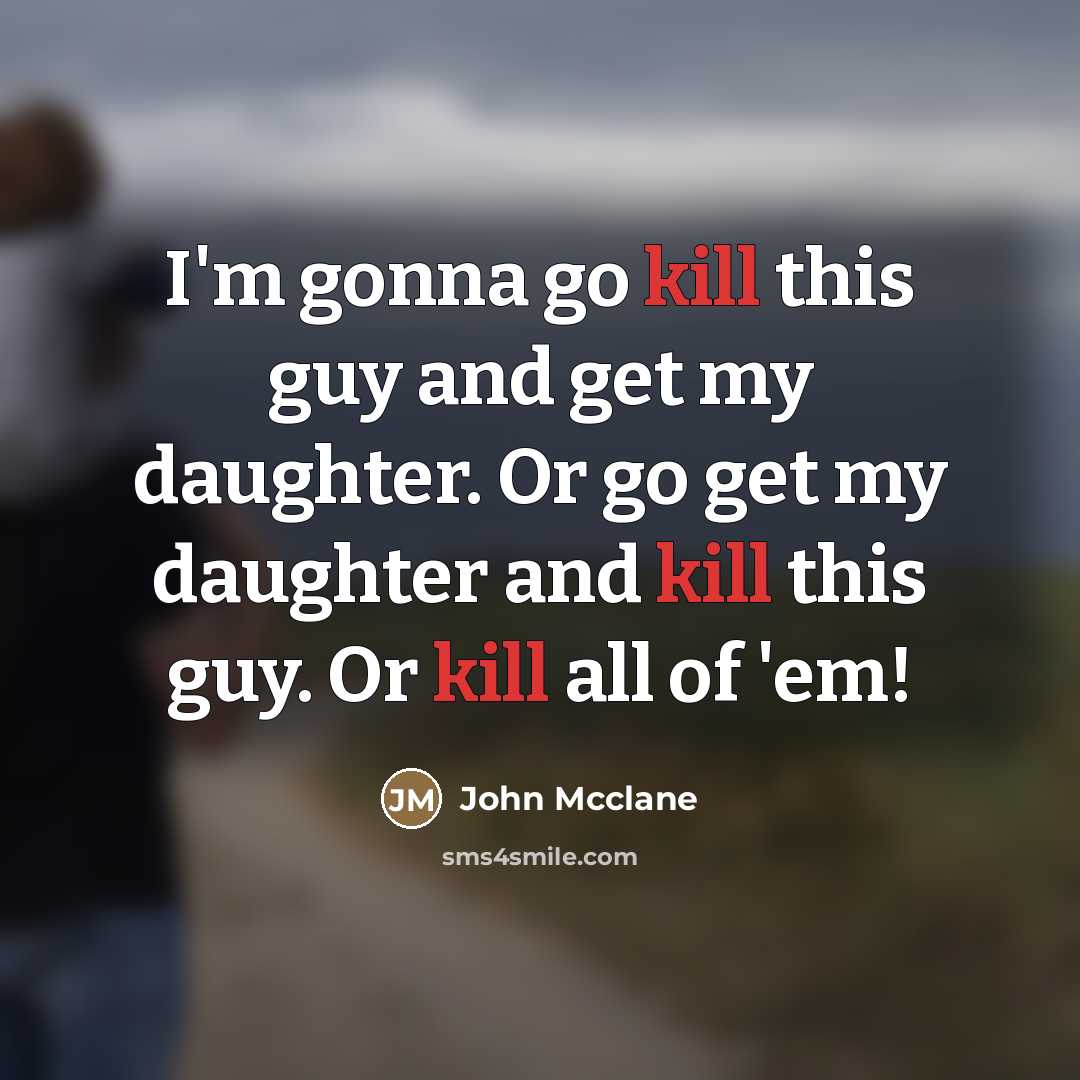 “I'm gonna go kill this guy and get my daughter.…” quote by John Mcclane