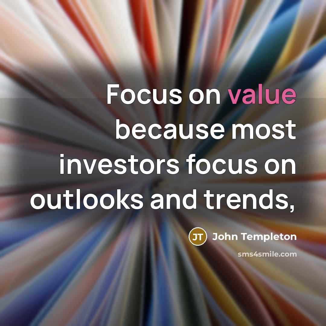 “Focus on value because most investors focus on outlooks and…” quote by John Templeton