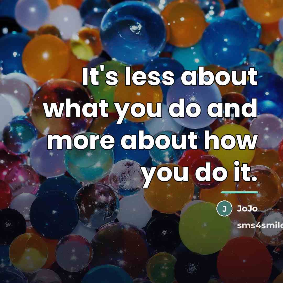 “It's less about what you do and more about how…” quote by JoJo