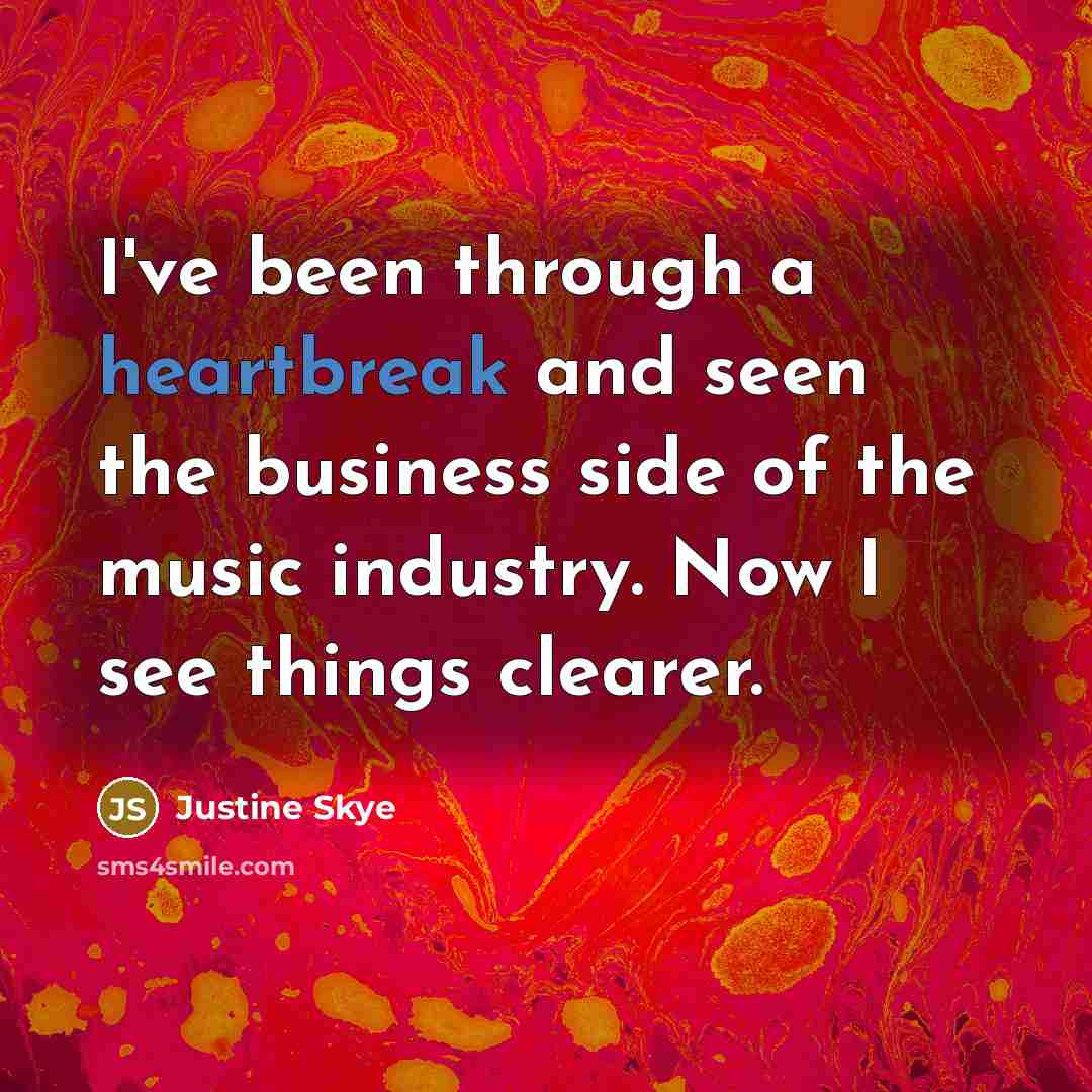 “I've been through a heartbreak and seen the business side…” quote by Justine Skye