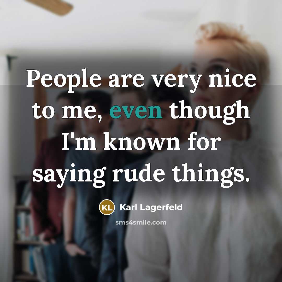 “People are very nice to me, even though I'm known…” quote by Karl Lagerfeld