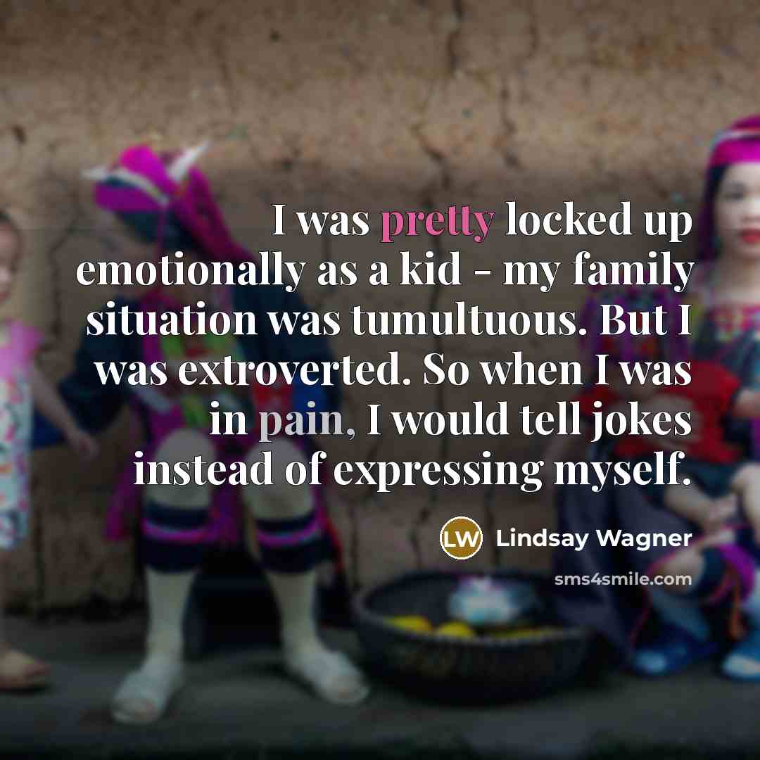“I was pretty locked up emotionally as a kid -…” quote by Lindsay Wagner