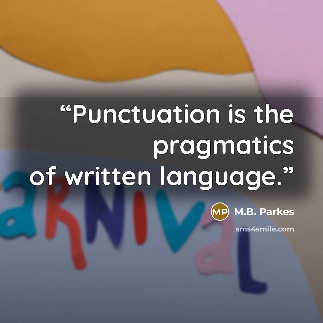 “Punctuation is the pragmatics of written language.” quote by M.B. Parkes