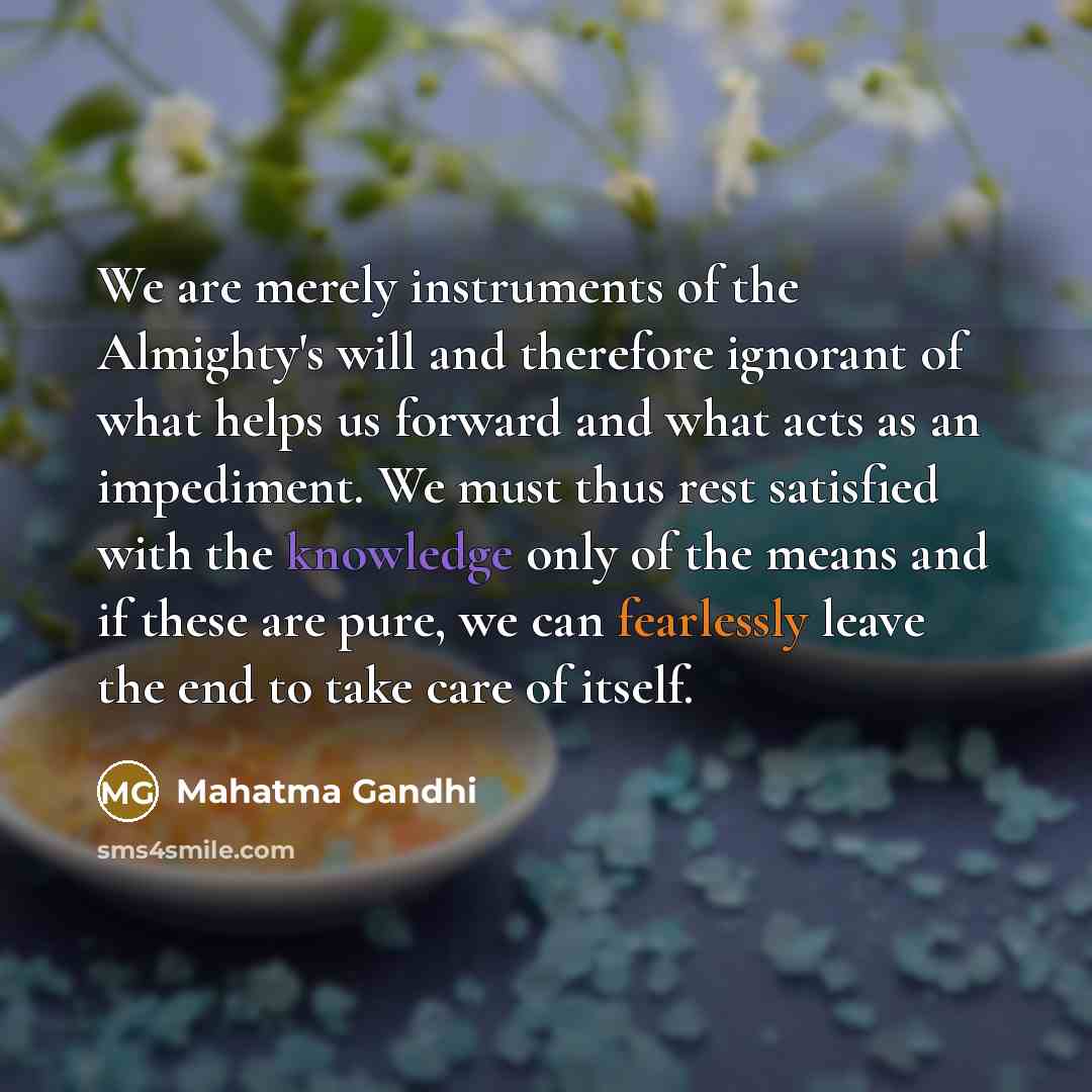 “We are merely instruments of the Almighty's will and therefore…” quote by Mahatma Gandhi