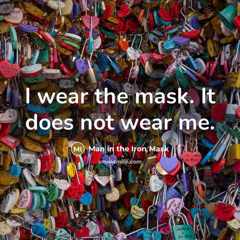 “I wear the mask. It does not wear me.” quote by Man in the Iron Mask