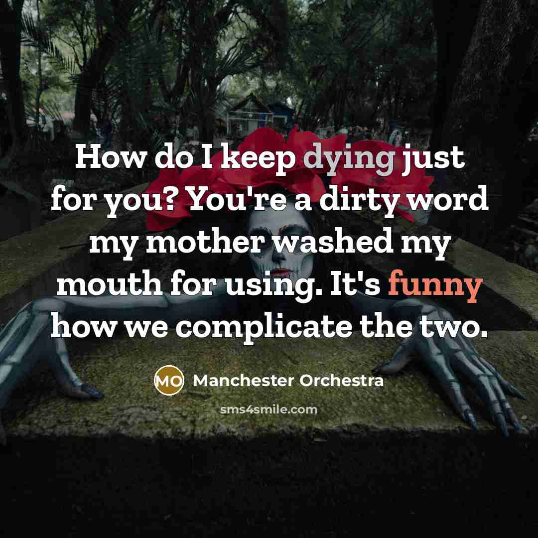 “How do I keep dying just for you? You're a…” quote by Manchester Orchestra