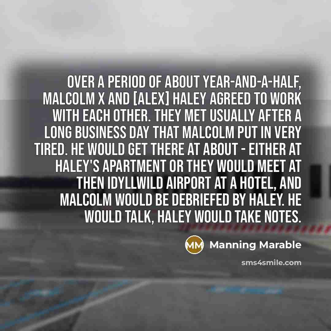“Over a period of about year-and-a-half, Malcolm X and [Alex]…” quote by Manning Marable
