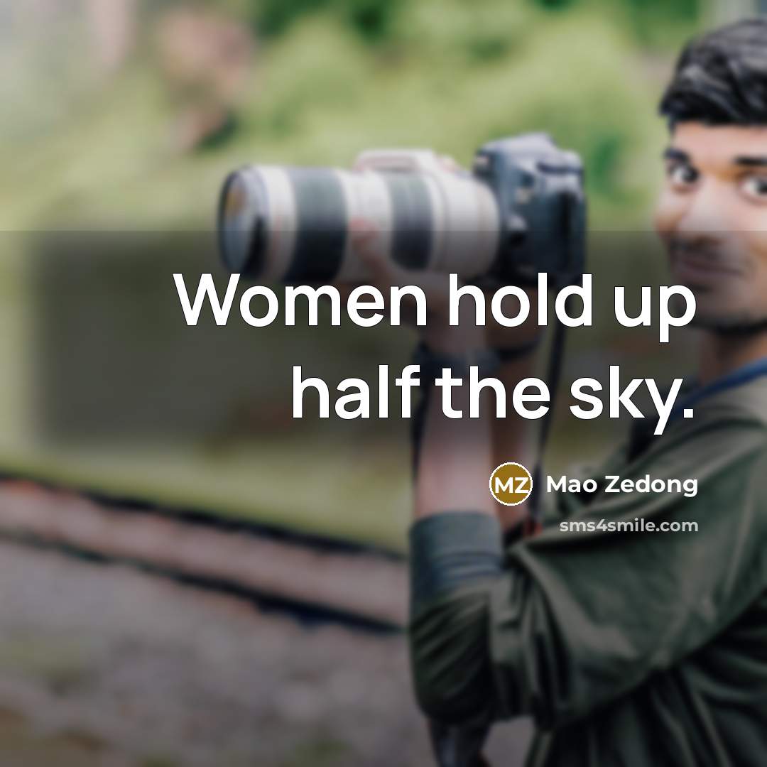 “Women hold up half the sky.…” quote by Mao Zedong