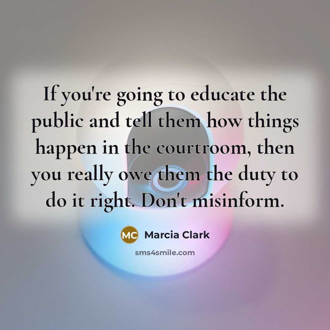 “If you're going to educate the public and tell them…” quote by Marcia Clark